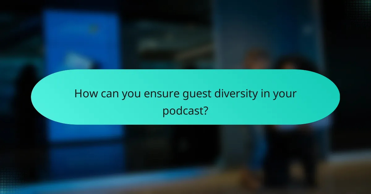 How can you ensure guest diversity in your podcast?