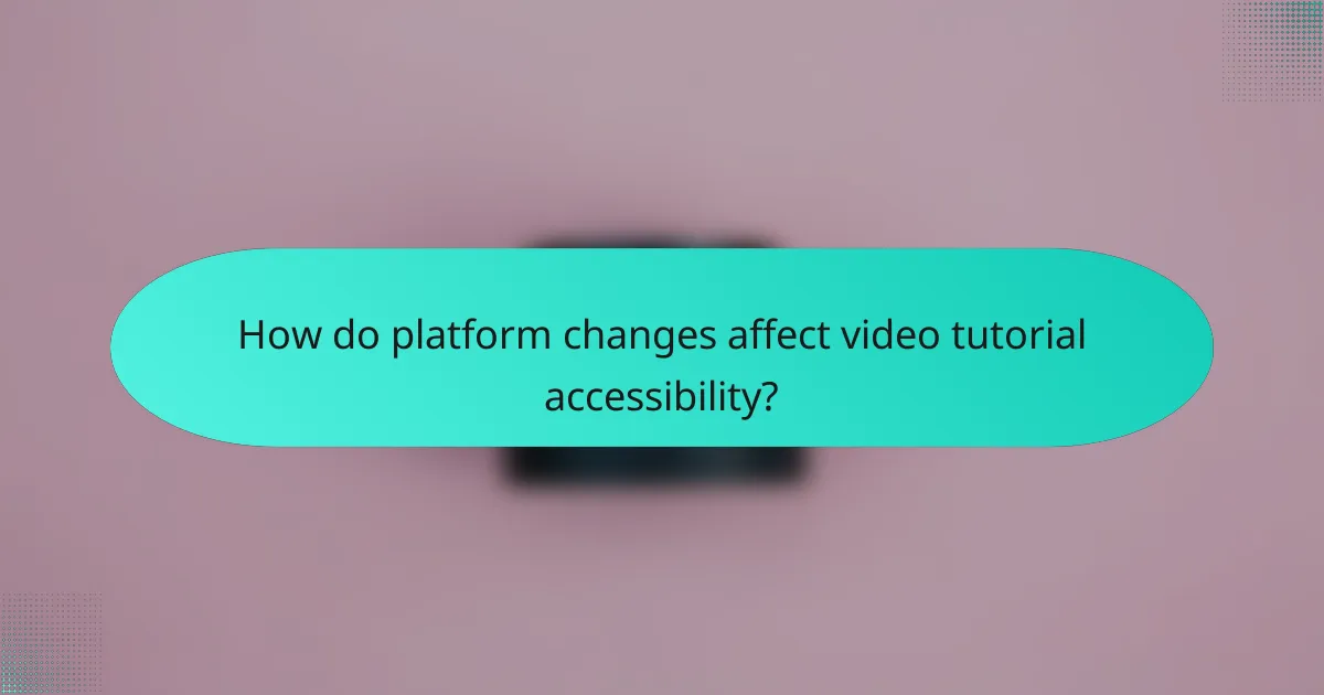 How do platform changes affect video tutorial accessibility?