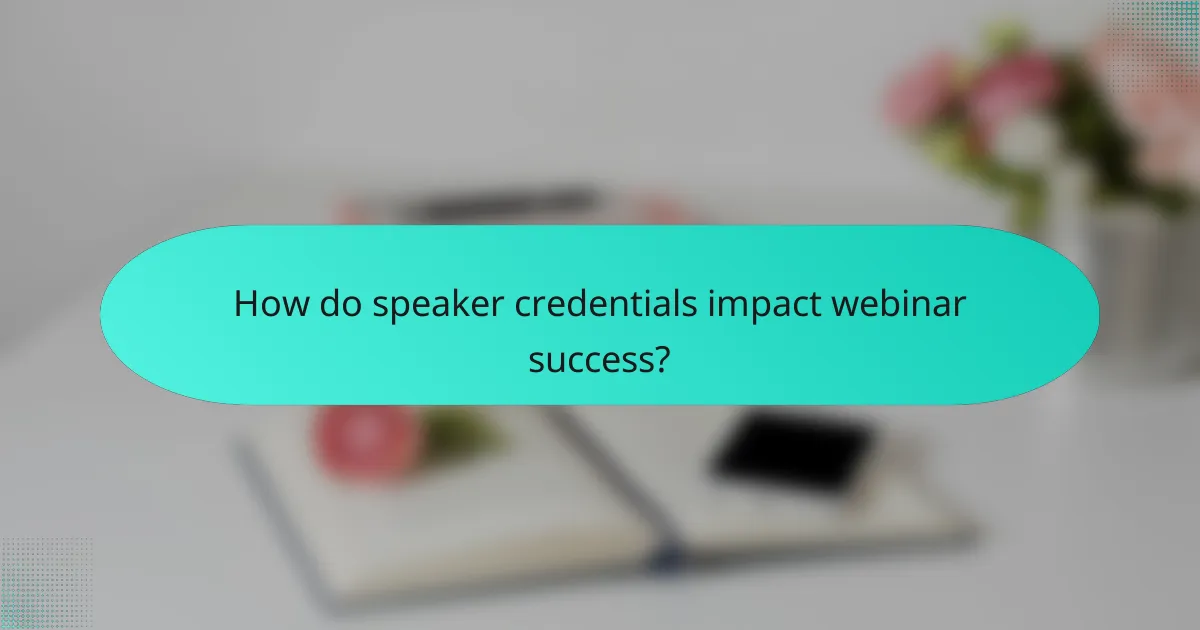 How do speaker credentials impact webinar success?
