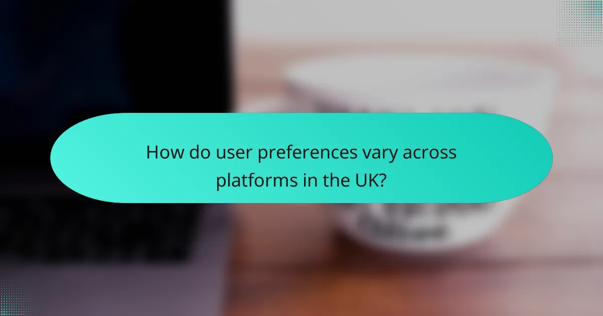 How do user preferences vary across platforms in the UK?