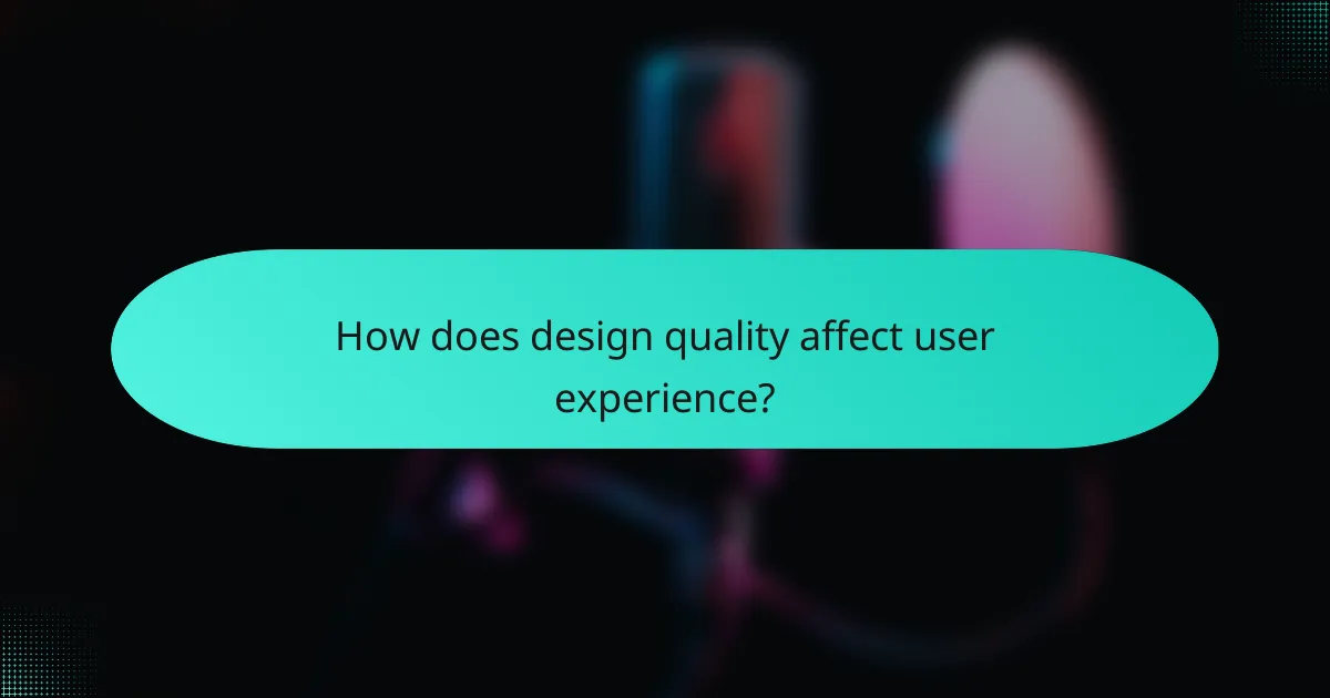 How does design quality affect user experience?
