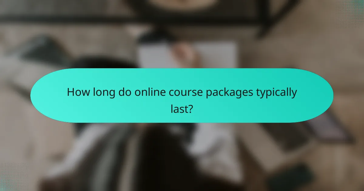 How long do online course packages typically last?