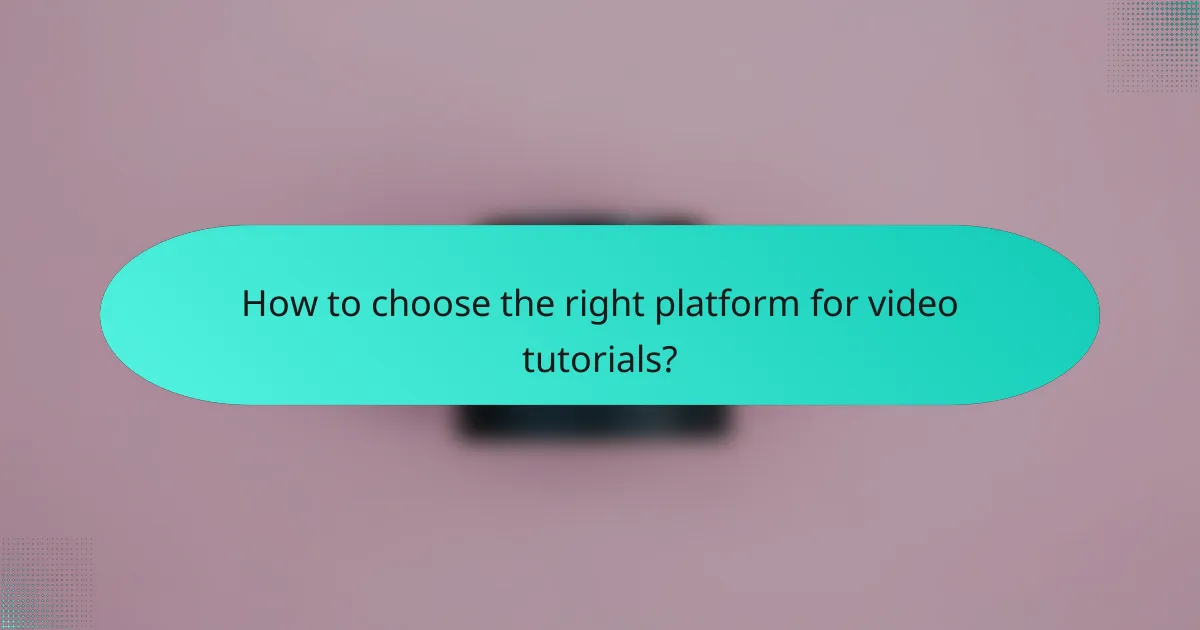 How to choose the right platform for video tutorials?