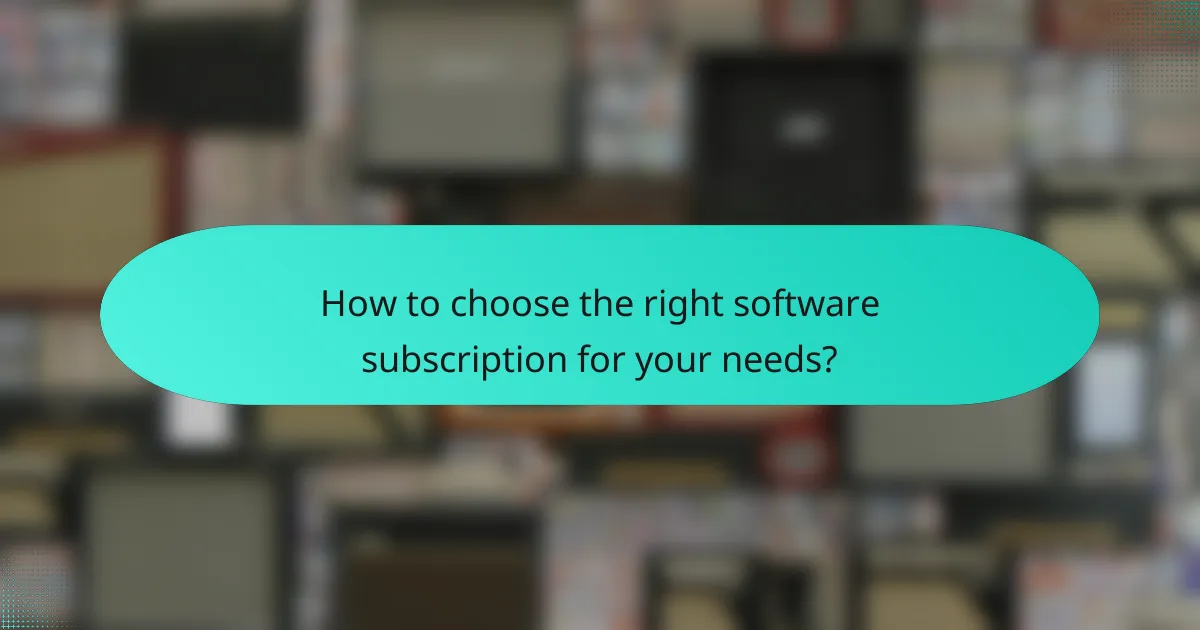 How to choose the right software subscription for your needs?