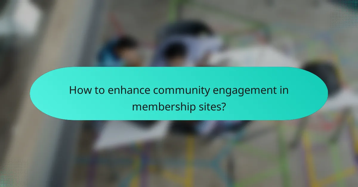 How to enhance community engagement in membership sites?