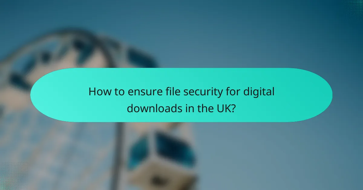 How to ensure file security for digital downloads in the UK?
