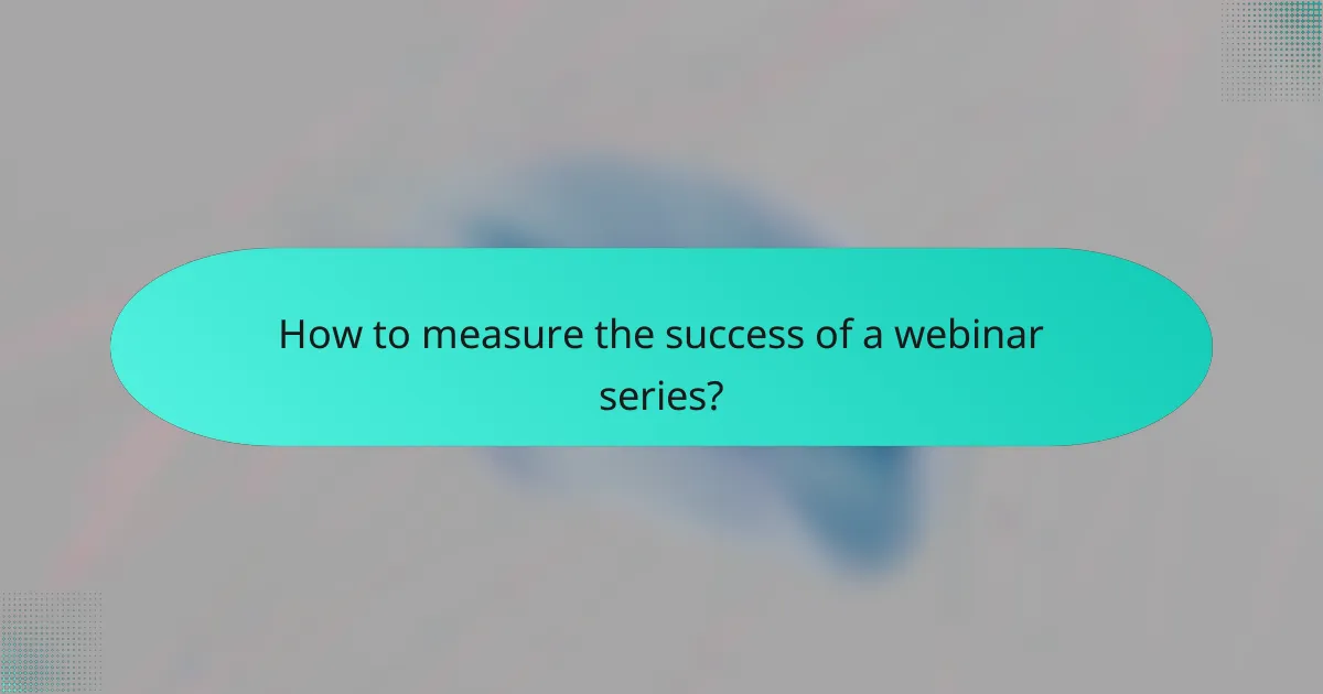 How to measure the success of a webinar series?