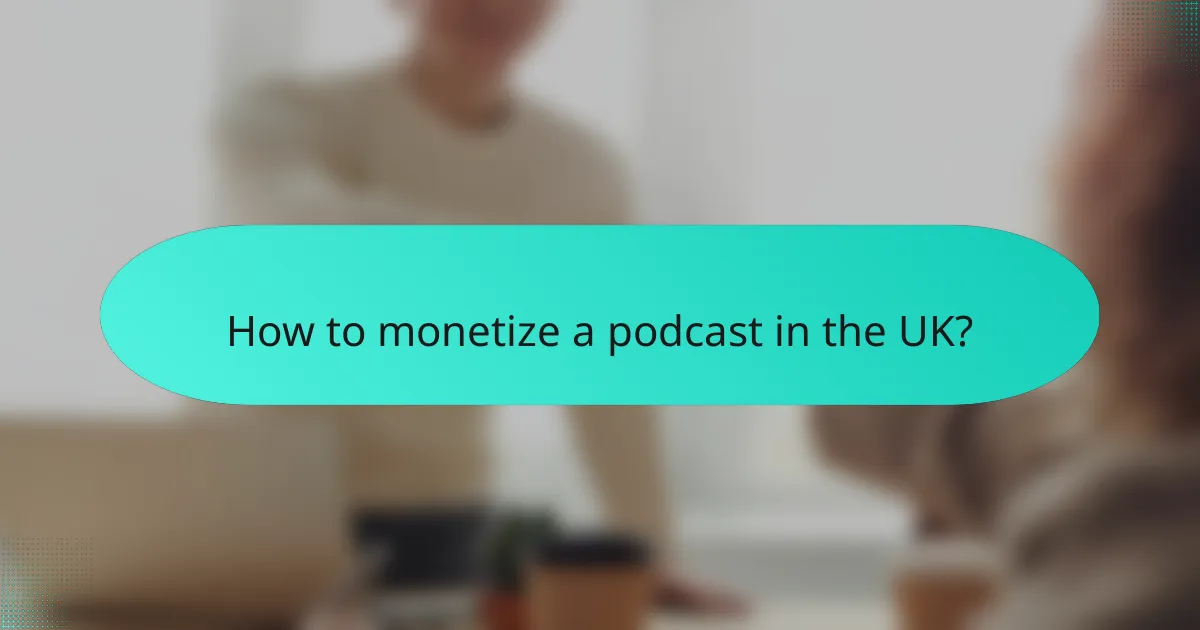 How to monetize a podcast in the UK?