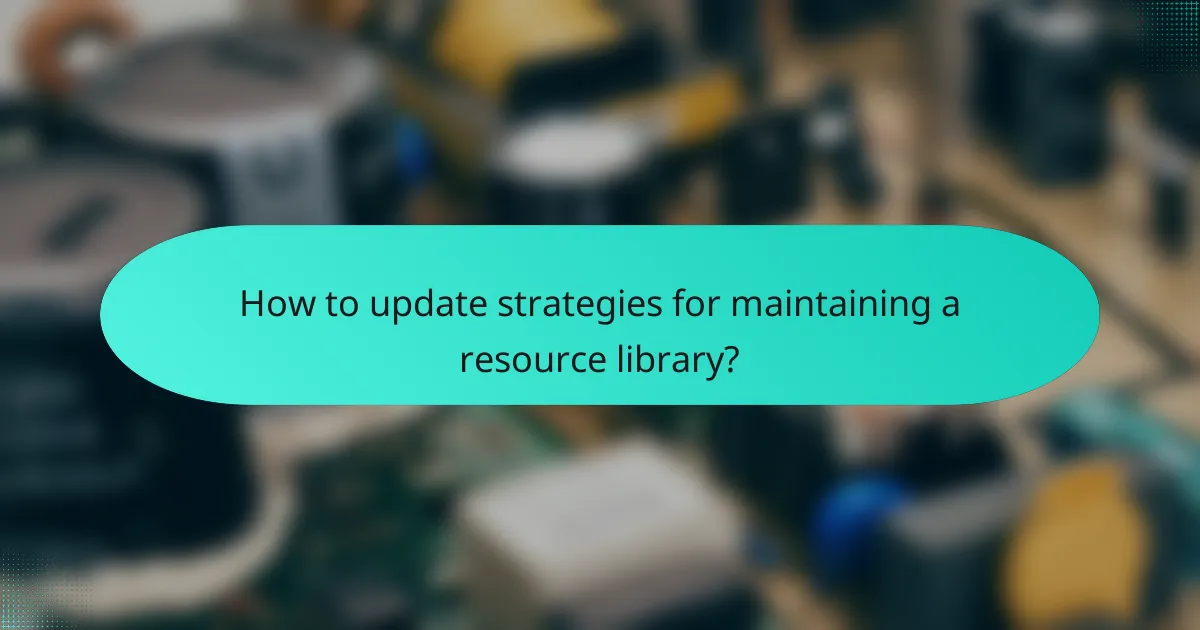 How to update strategies for maintaining a resource library?