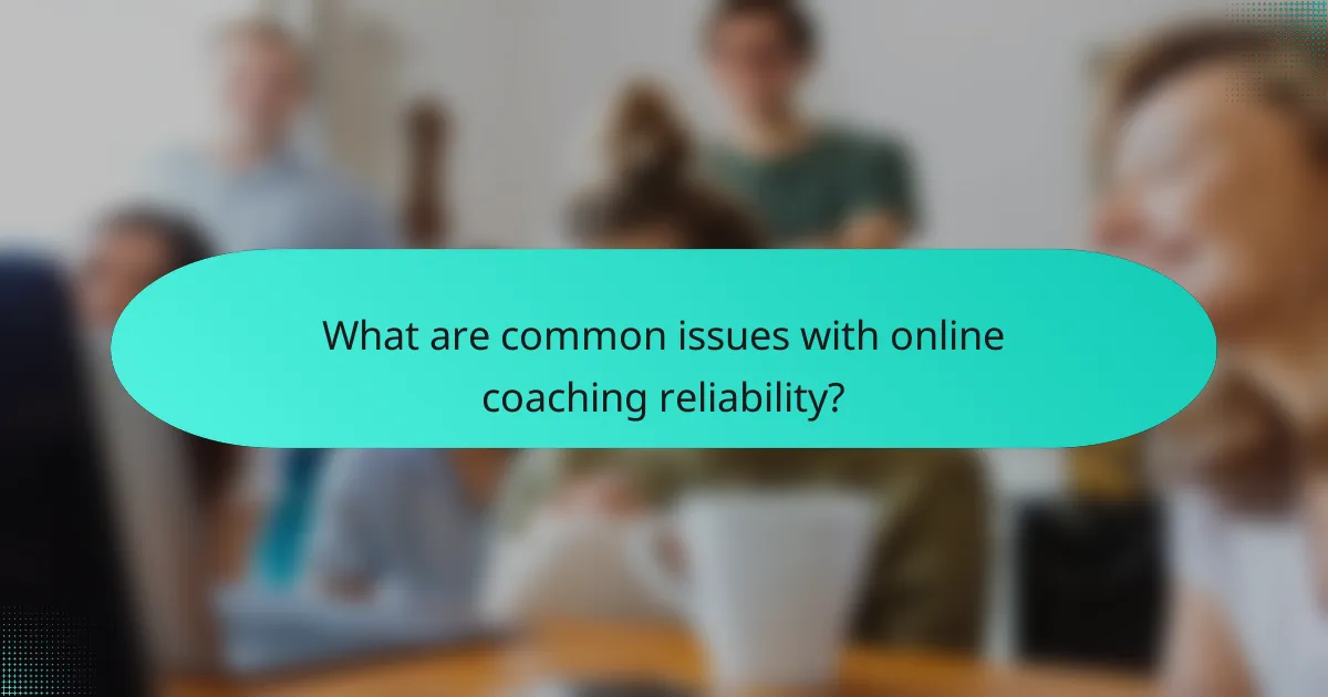 What are common issues with online coaching reliability?
