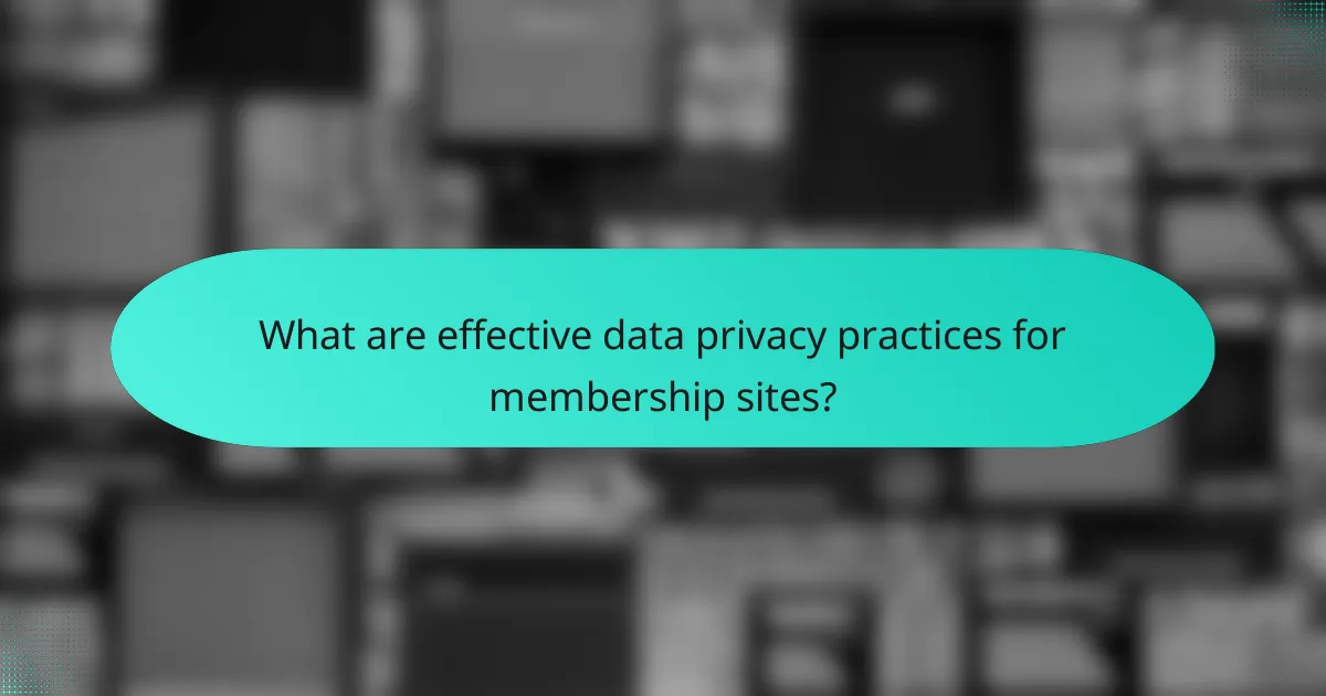 What are effective data privacy practices for membership sites?