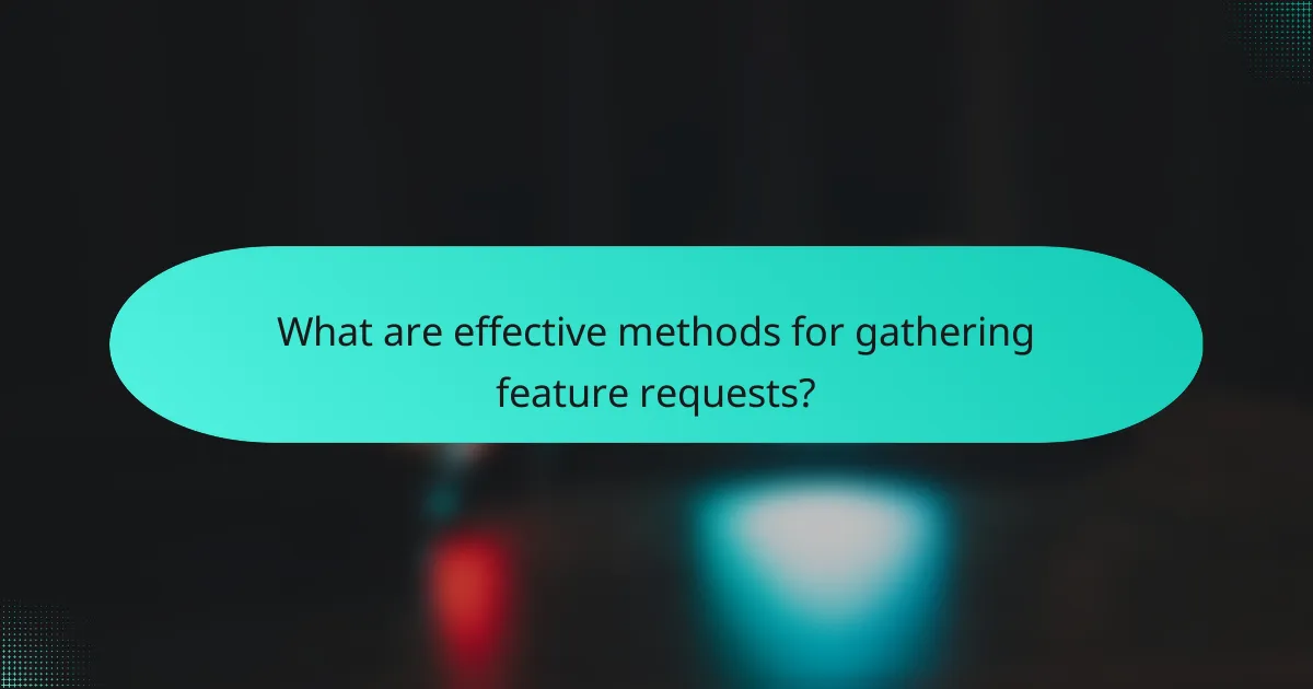 What are effective methods for gathering feature requests?