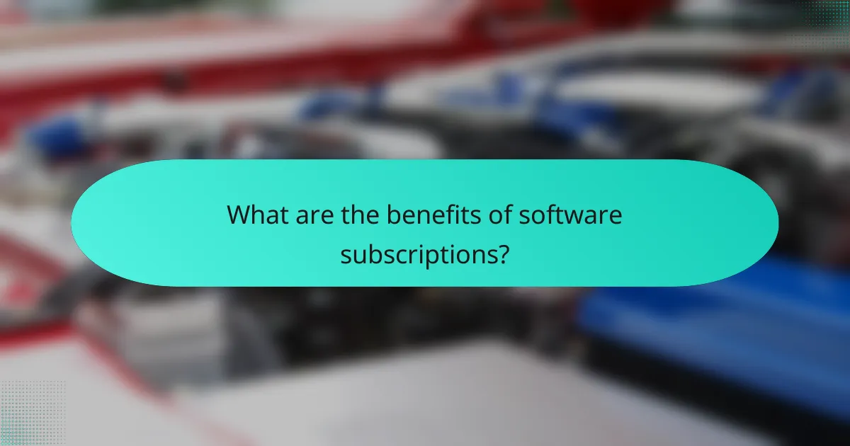 What are the benefits of software subscriptions?