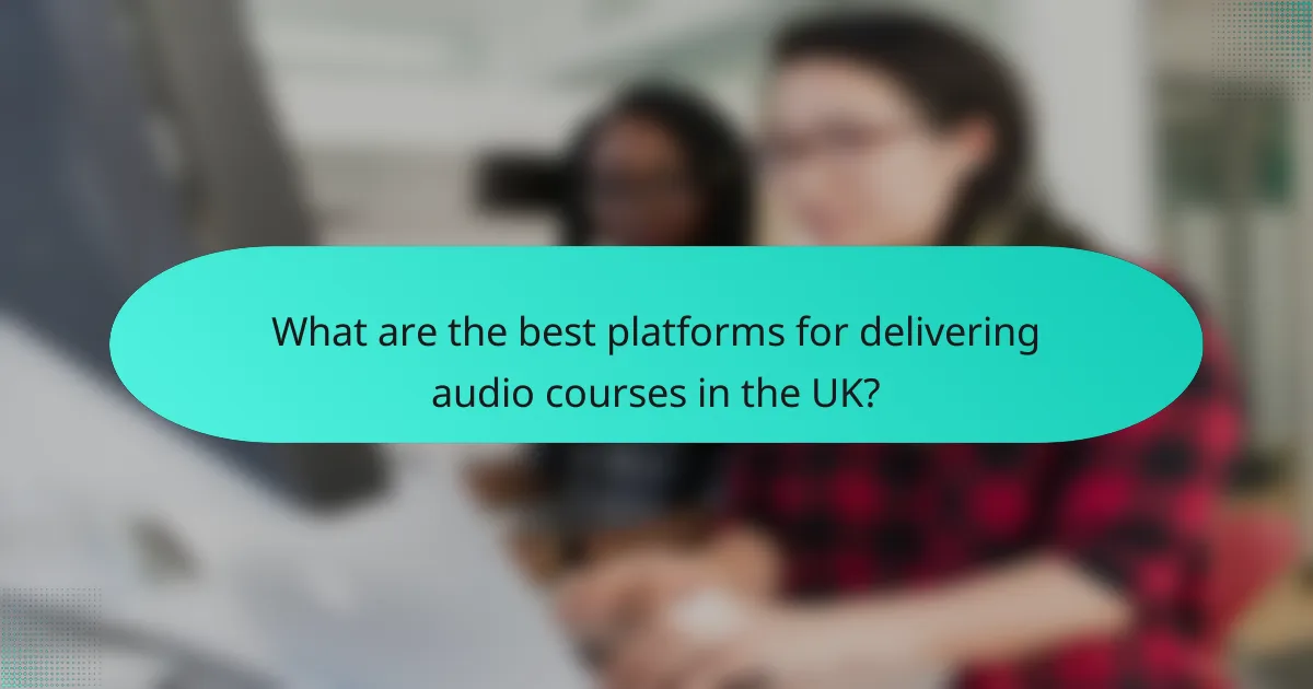 What are the best platforms for delivering audio courses in the UK?