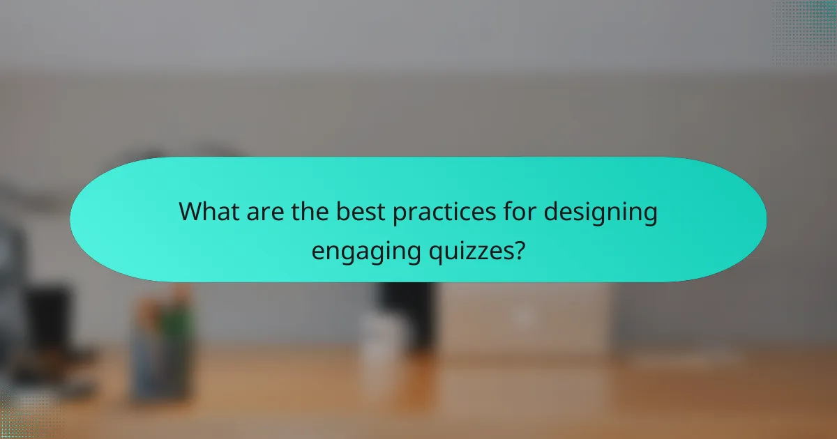 What are the best practices for designing engaging quizzes?