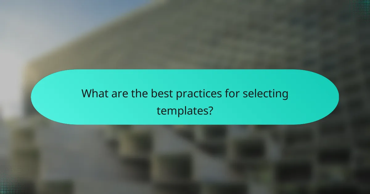 What are the best practices for selecting templates?