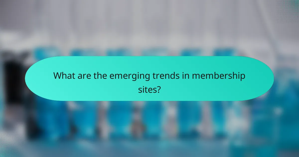 What are the emerging trends in membership sites?