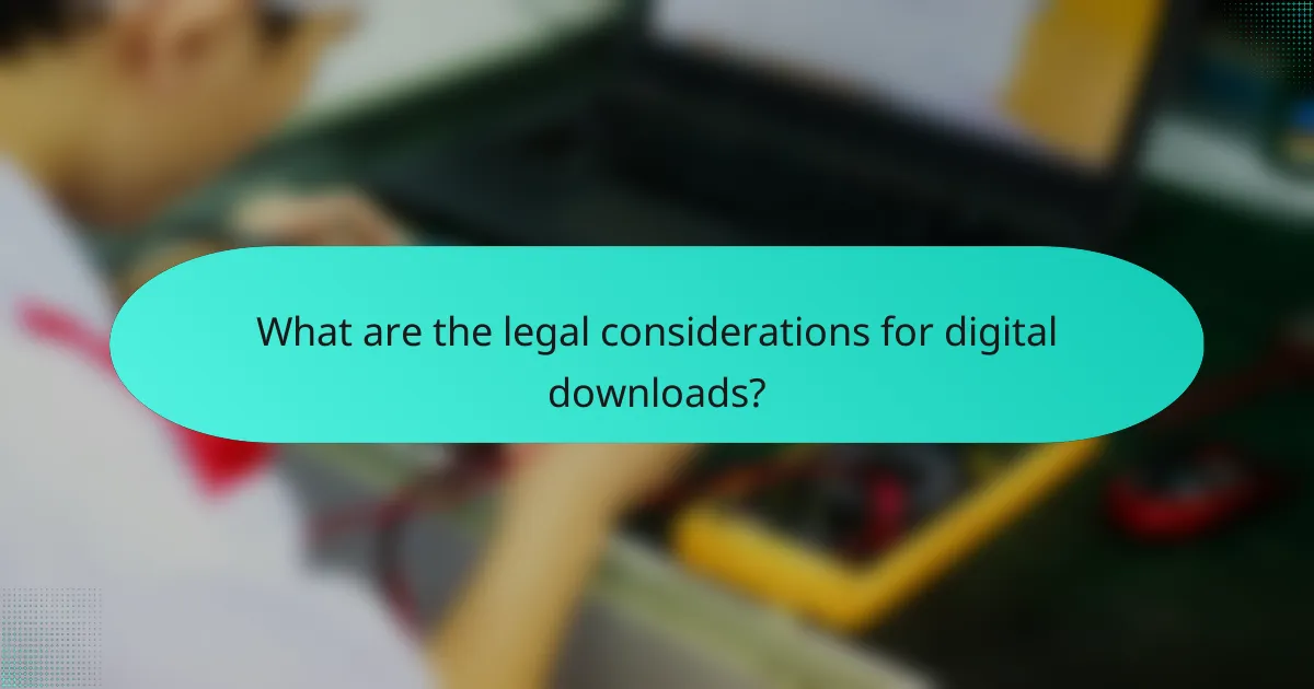 What are the legal considerations for digital downloads?