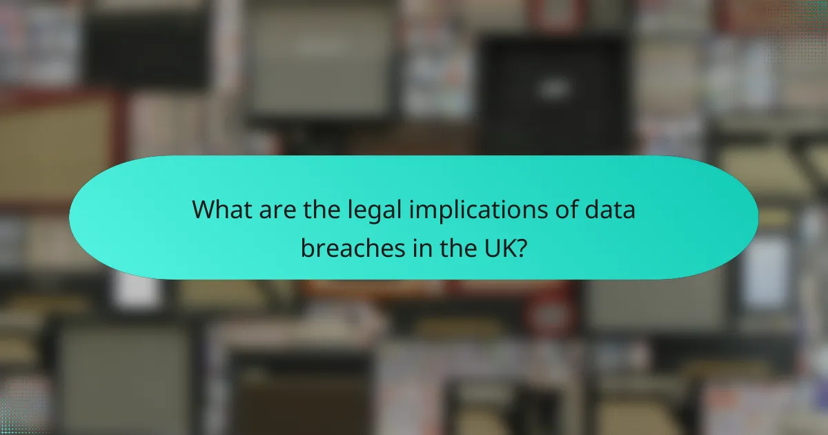 What are the legal implications of data breaches in the UK?