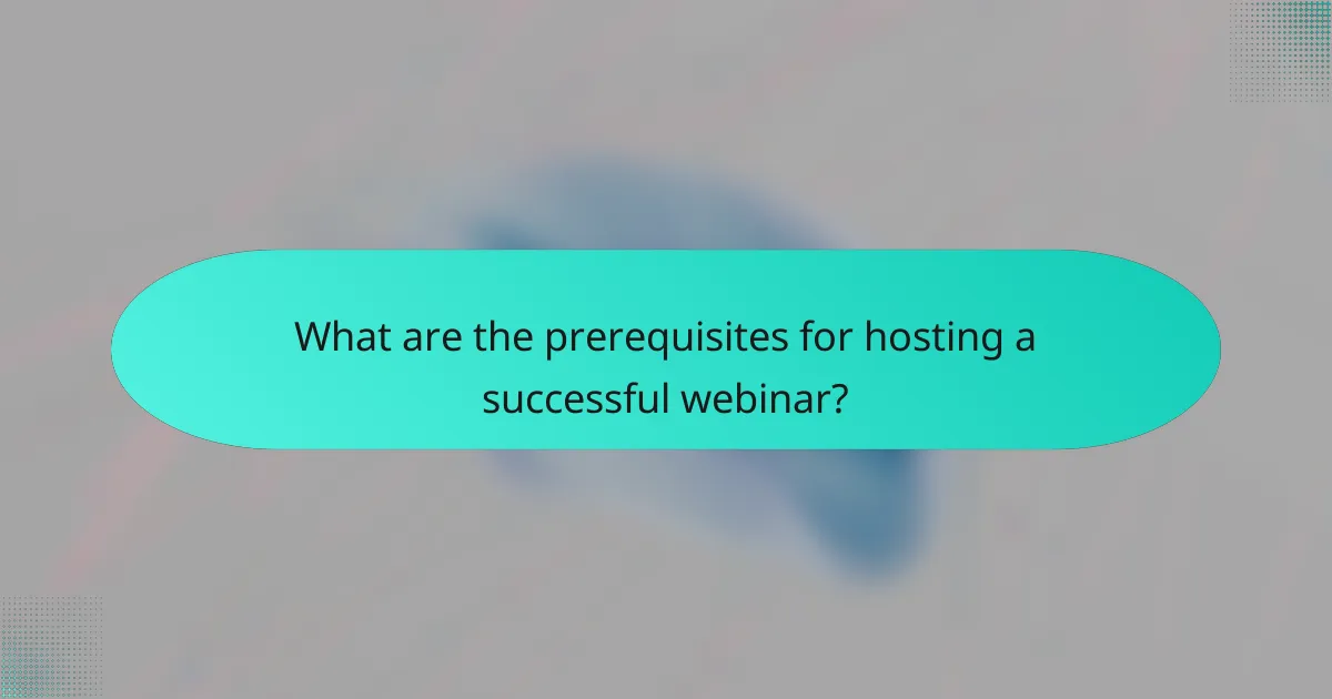 What are the prerequisites for hosting a successful webinar?