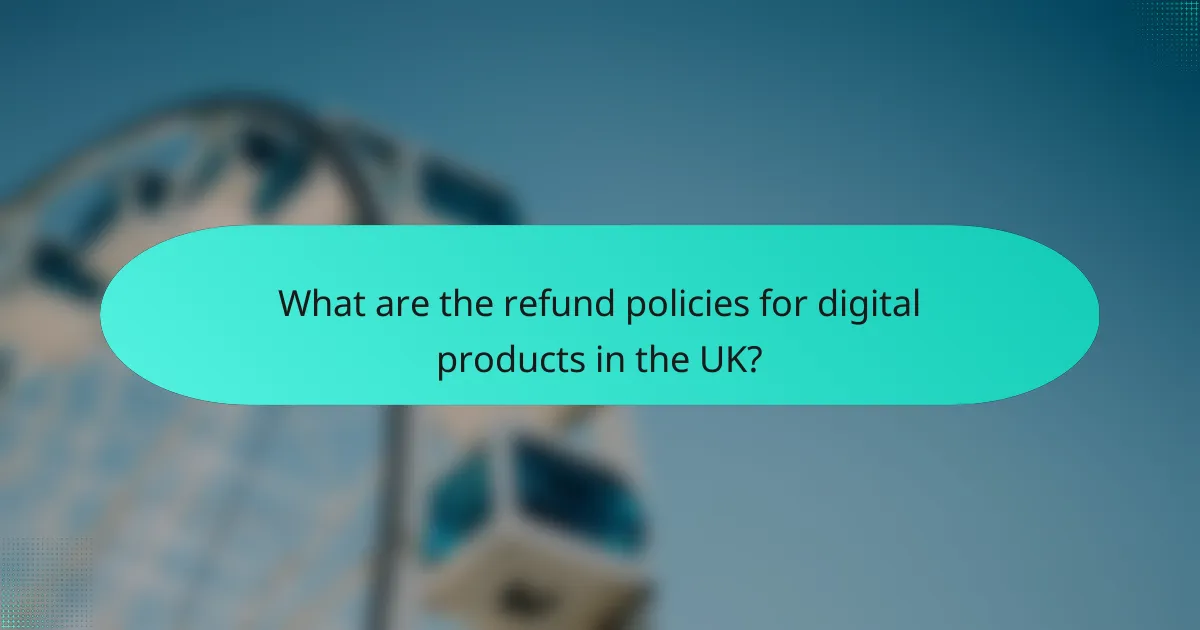 What are the refund policies for digital products in the UK?