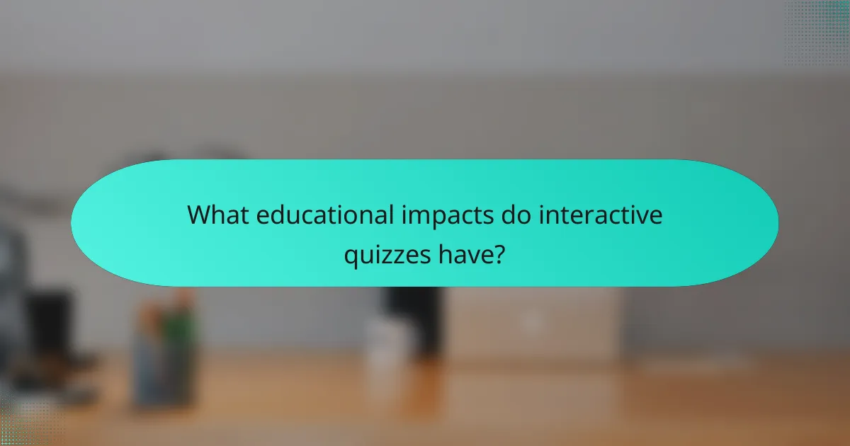What educational impacts do interactive quizzes have?