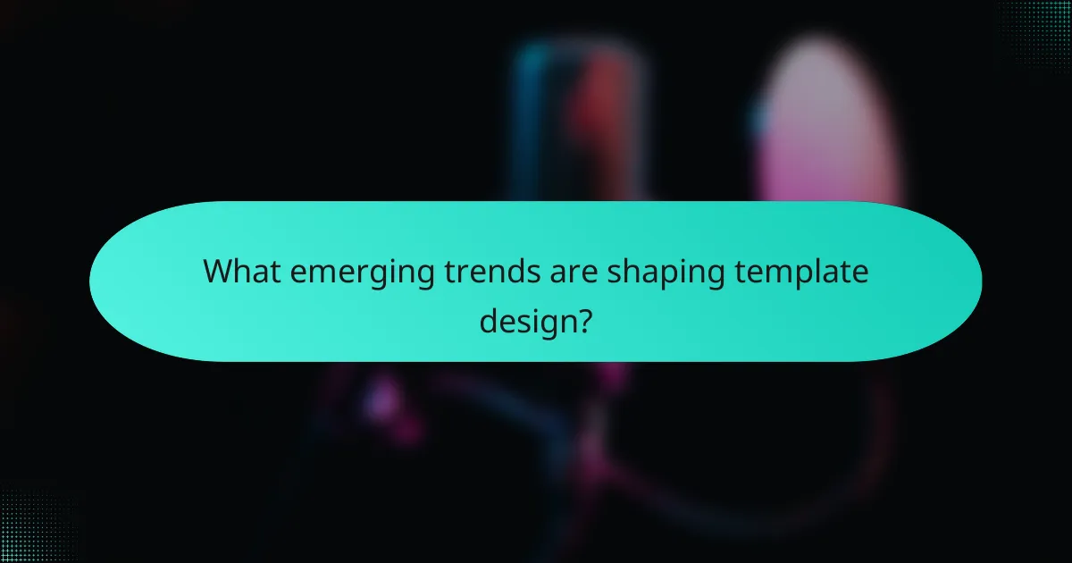 What emerging trends are shaping template design?