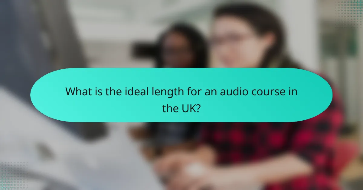 What is the ideal length for an audio course in the UK?