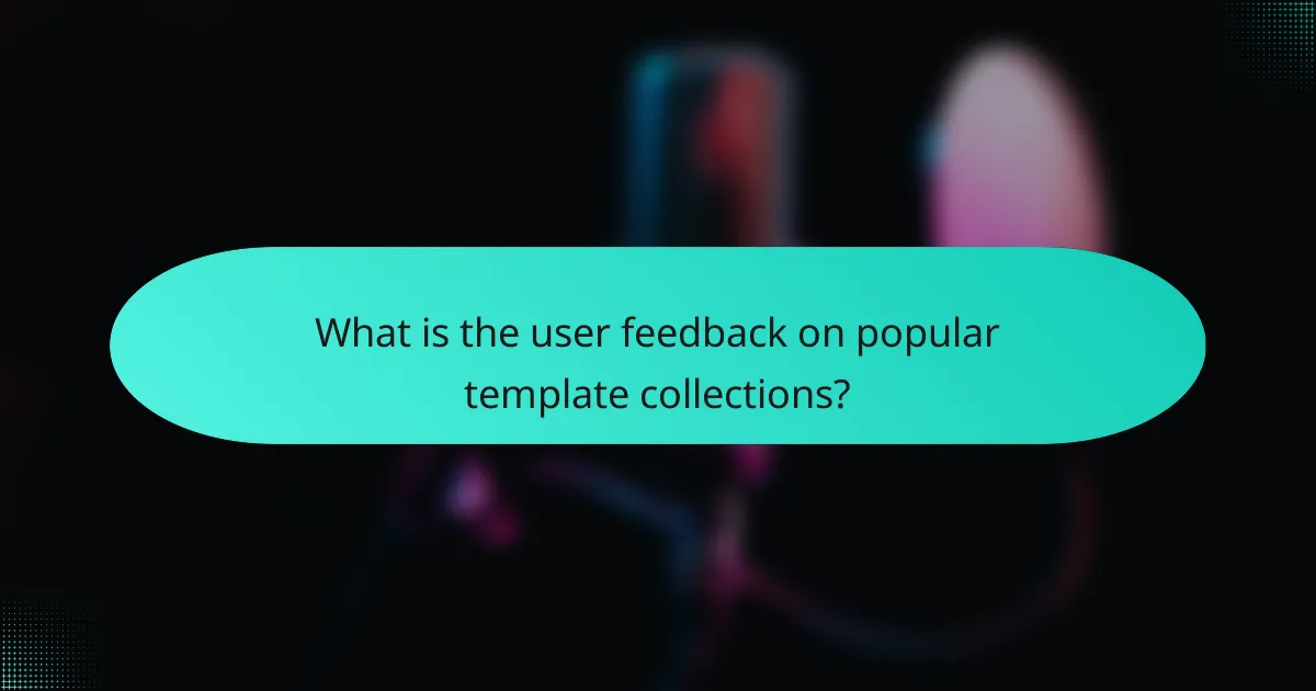 What is the user feedback on popular template collections?