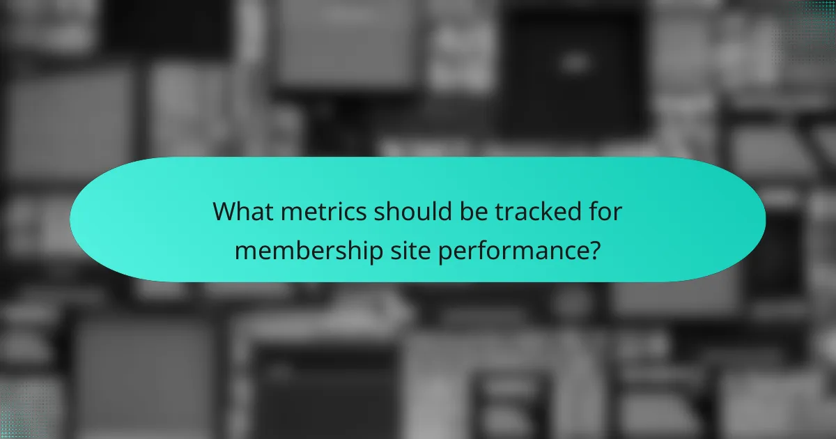 What metrics should be tracked for membership site performance?