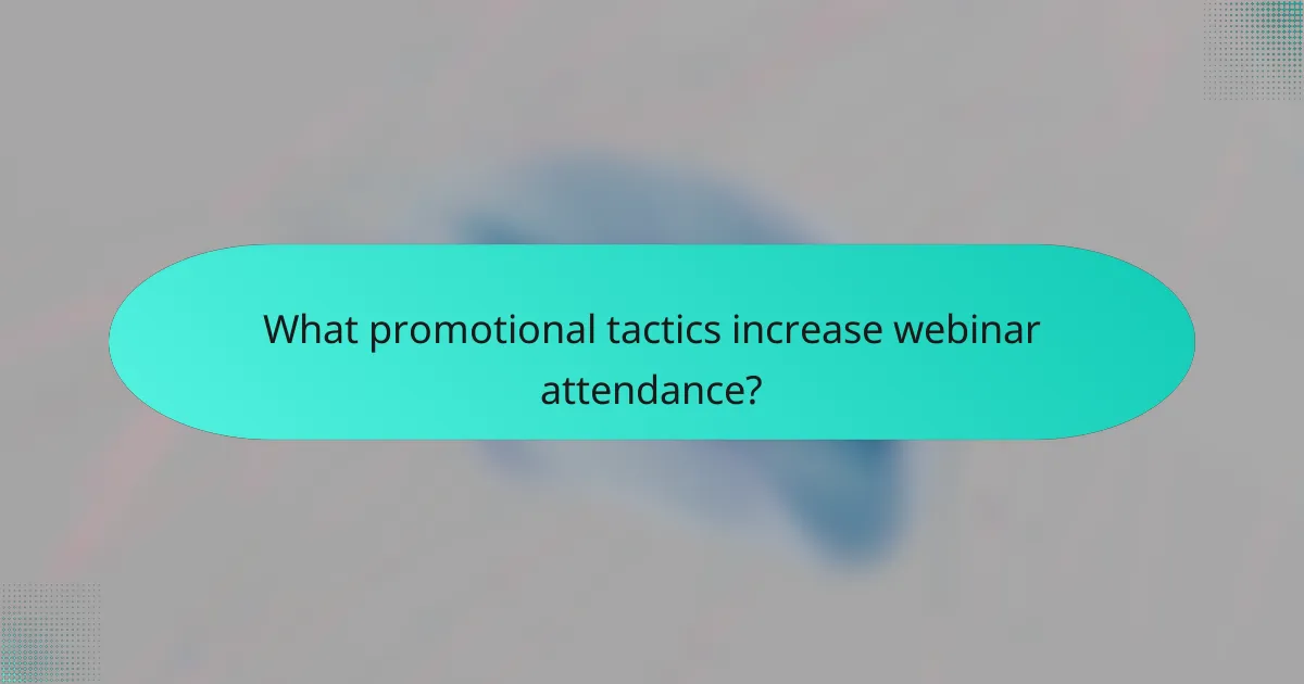 What promotional tactics increase webinar attendance?