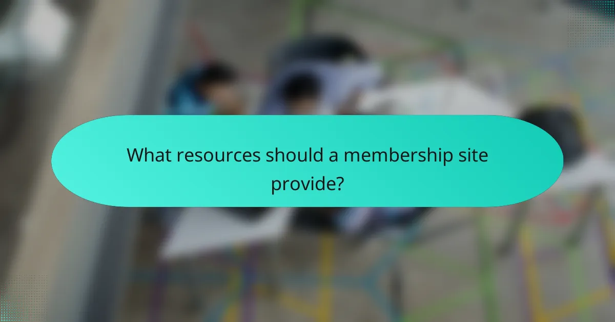 What resources should a membership site provide?