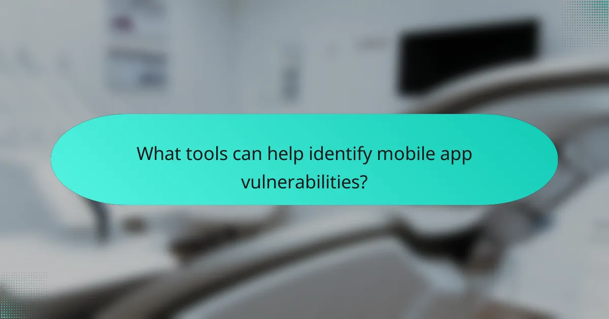 What tools can help identify mobile app vulnerabilities?